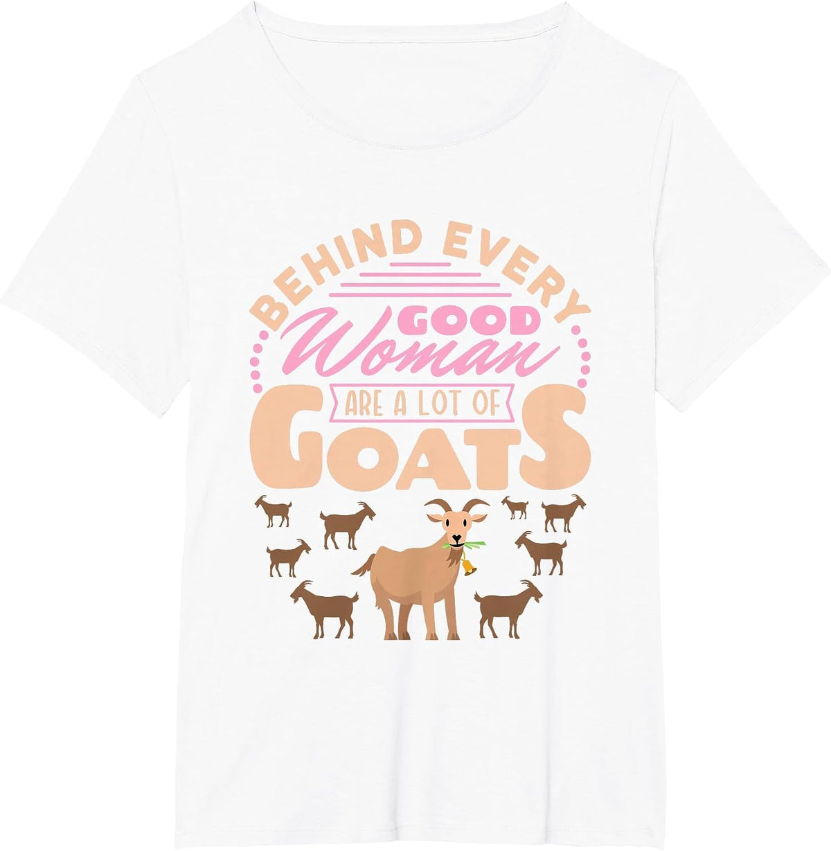 Goat Women Funny Behind Every Good Woman are a Lot of Goats T-Shirt - White