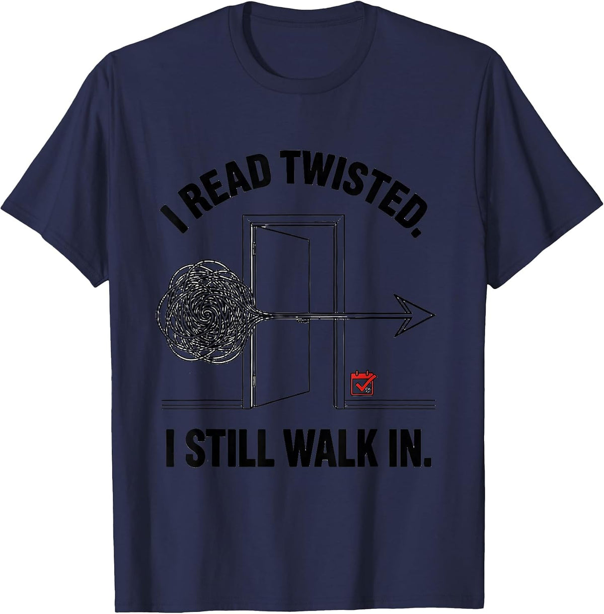 I Read Twisted I Still Walk In Dyslexia Awareness Month T-Shirt - Navy Blue