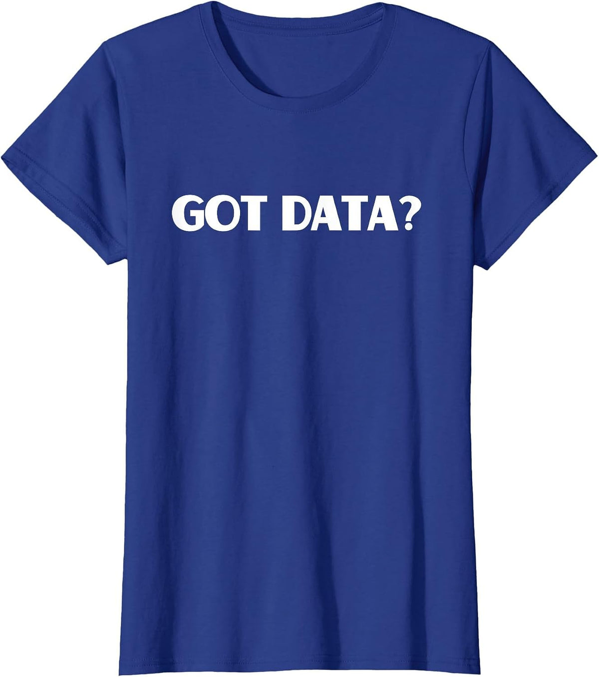Funny Got Data Accountant Data Science Nerd Business Analyst T-Shirt - Royal Blue