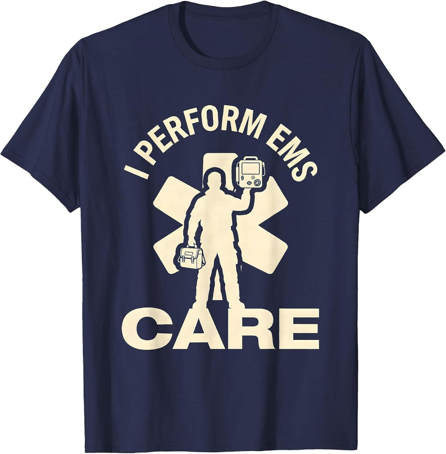I Perform EMS Care Paramedic First Responder Gift T-Shirt - Navy Blue