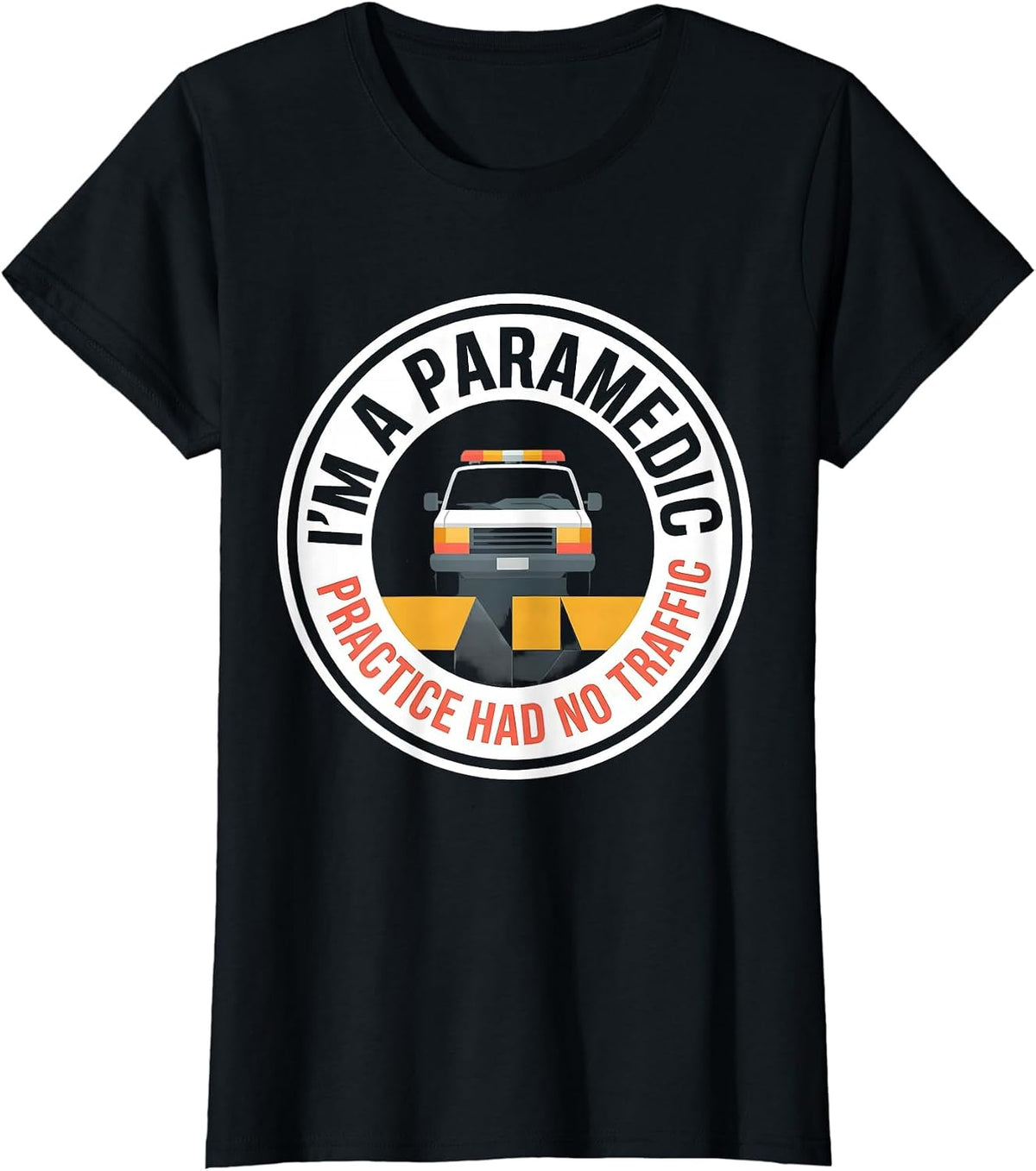 I'm A Paramedic—Practice Had No Traffic Funny T-Shirt - Black