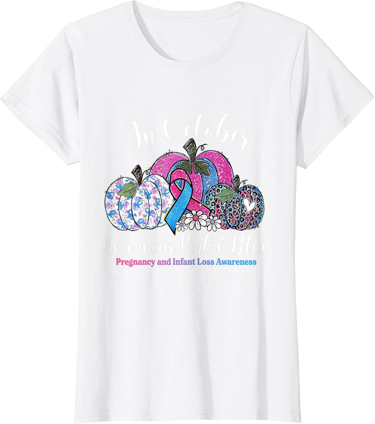 in October Wear Pink & Blue Pregnancy Infant Loss Awareness T-Shirt - White