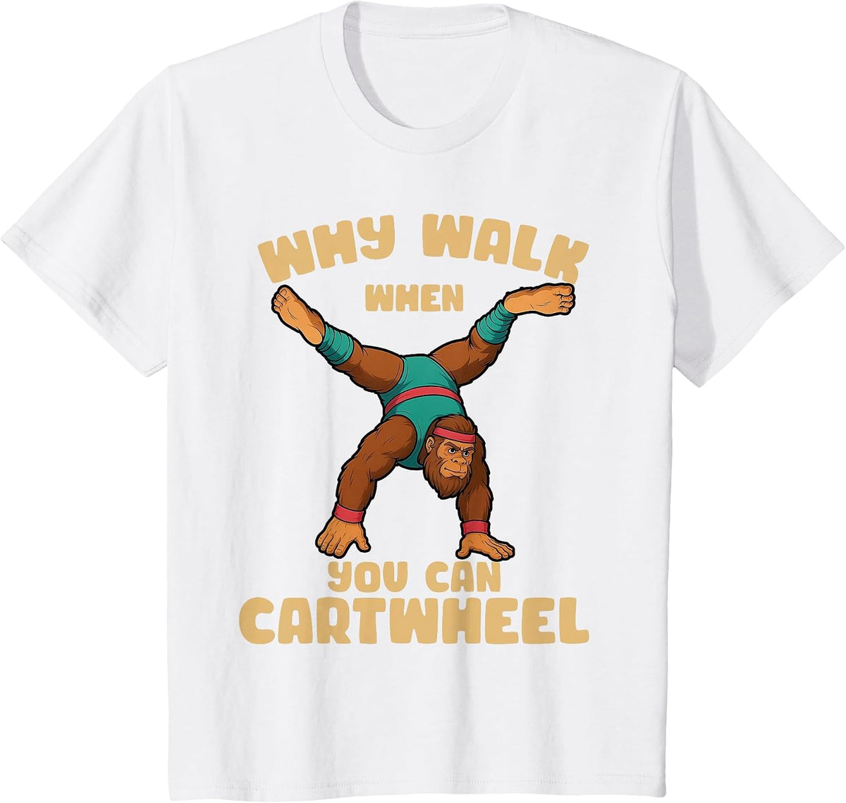 why Walk When You can Cartwheel Bigfoot Girls Gymnastics T-Shirt - White