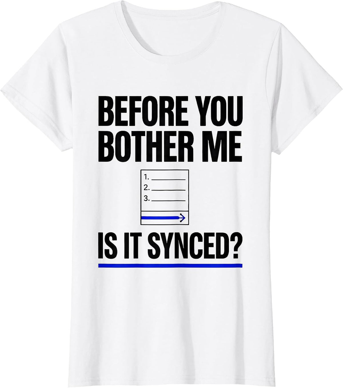Before You Bother Me Is It Synced Sarcastic Tech Engineer T-Shirt - White