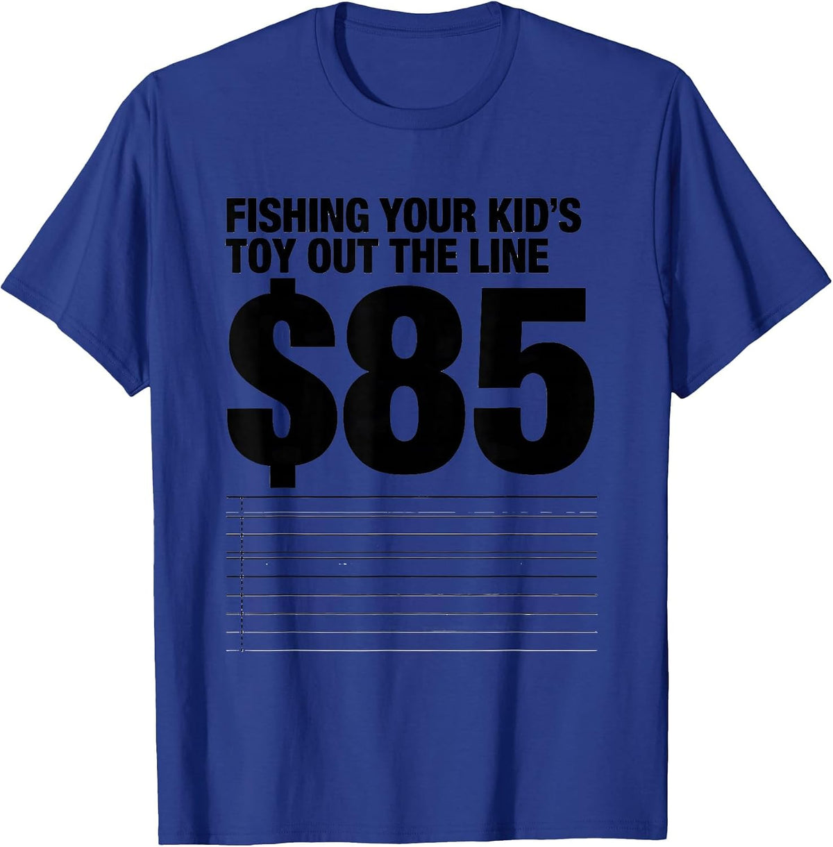 Men's Fishing Your Kid's Toy Out The Line: $85 Funny Plumber T-Shirt - Royal Blue