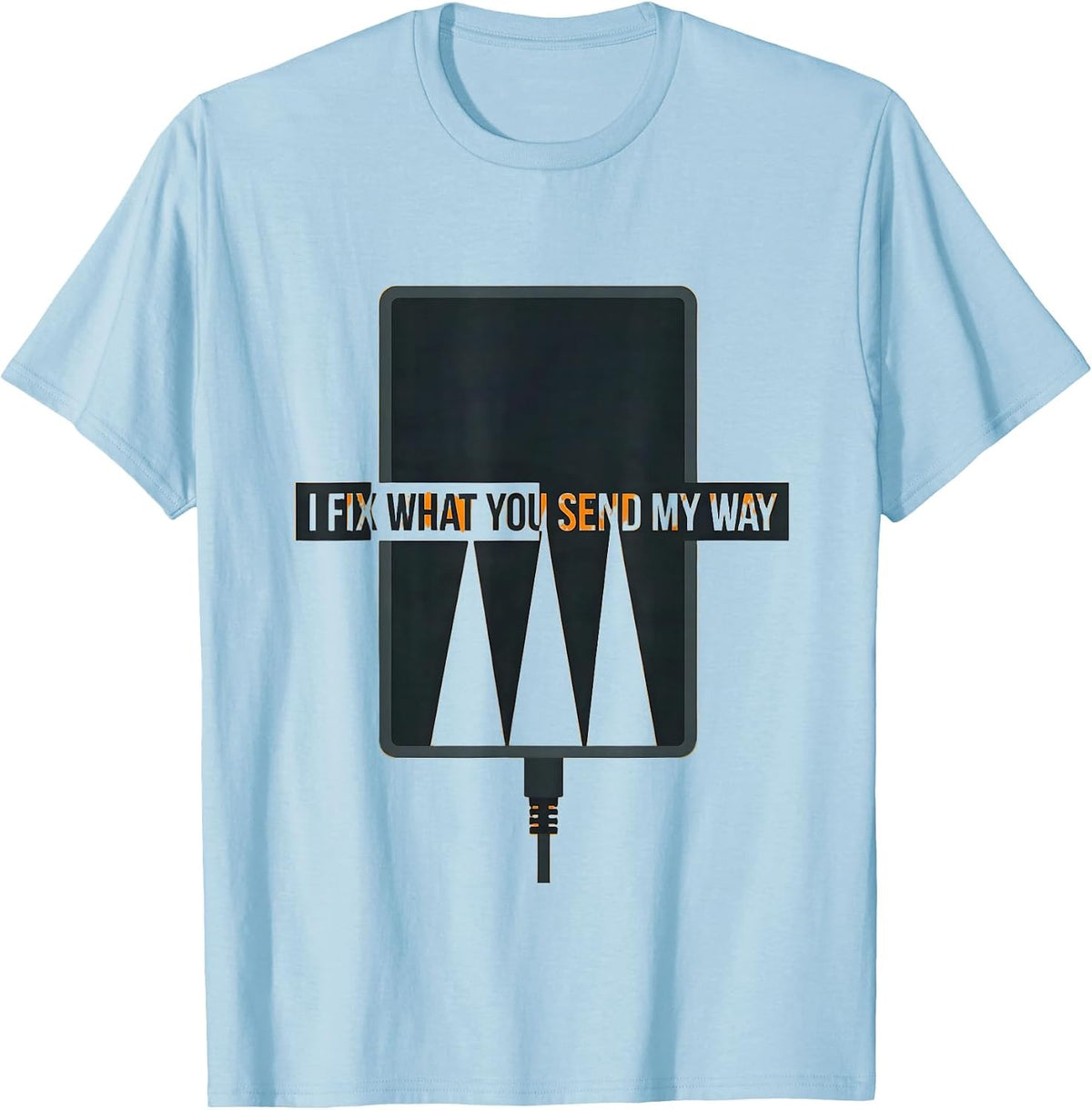 Men's I Fix What You Send My Way Funny Tech Support Sarcastic IT T-Shirt - Baby Blue