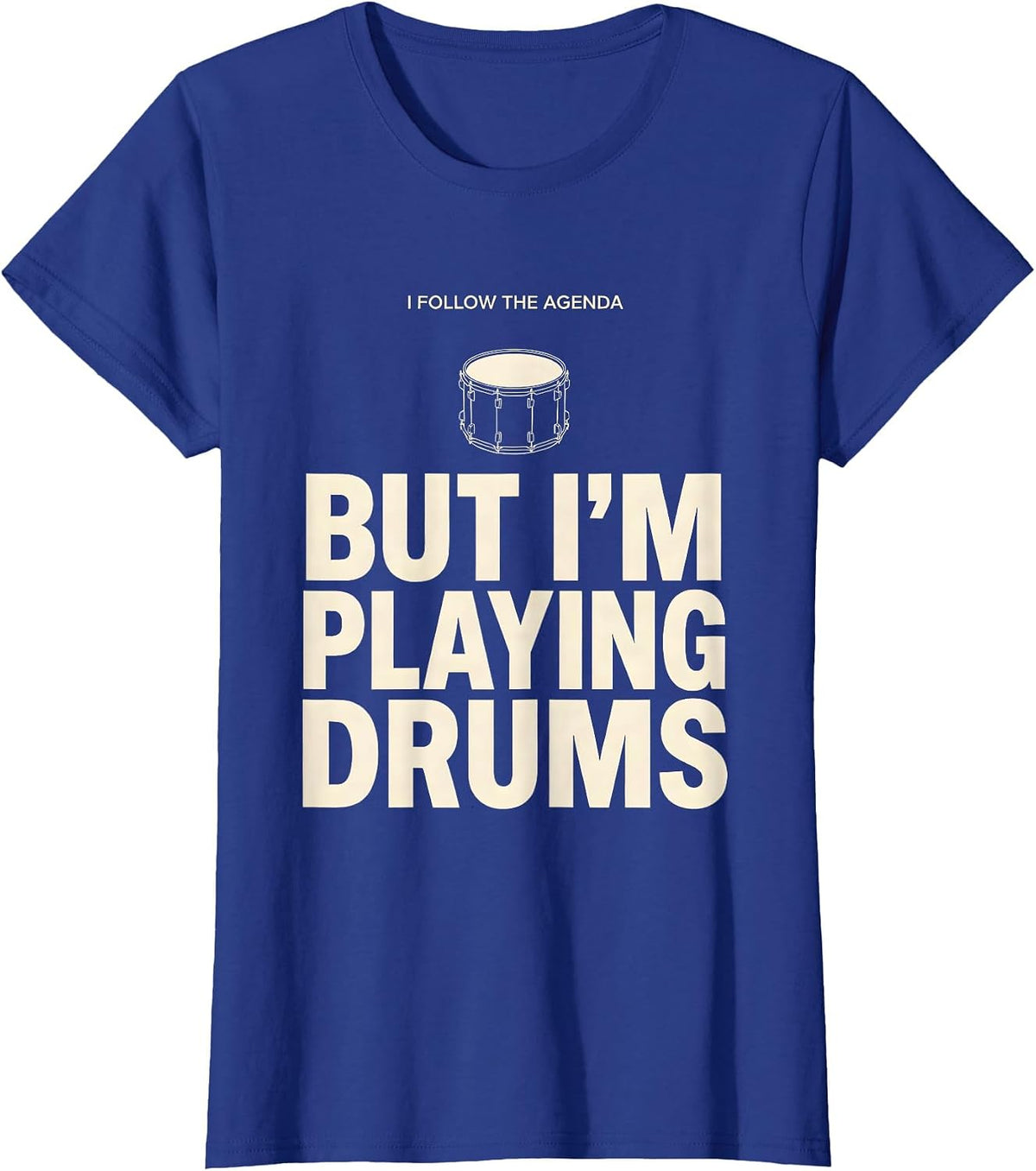 I Follow The Agenda, But I'm Playing Drums Funny Drummer T-Shirt, Women, Royal Blue, Large - As Pictured