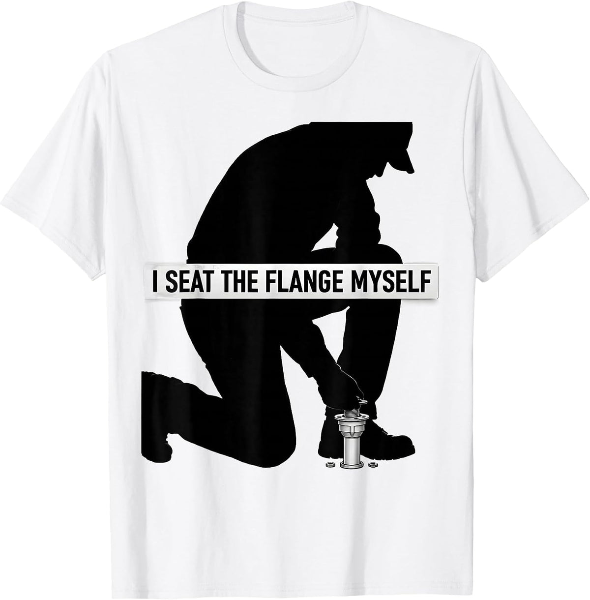 Men's I Seat The Flange Myself Funny Plumber Pipefitter T-Shirt - White