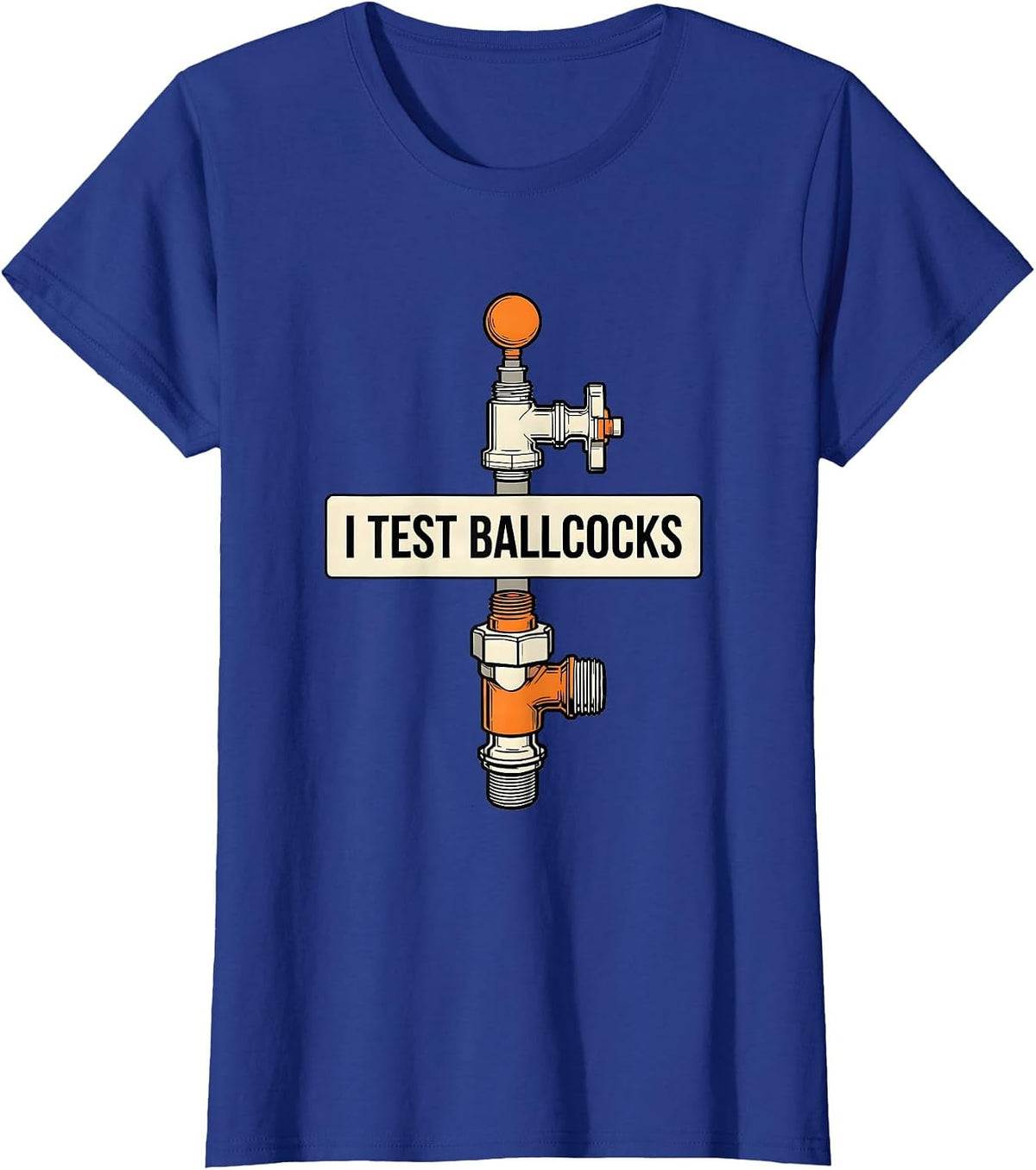 Women's I Test Ballcocks Funny Plumber Pipefitter Steamfitter Gift T-Shirt - Royal Blue
