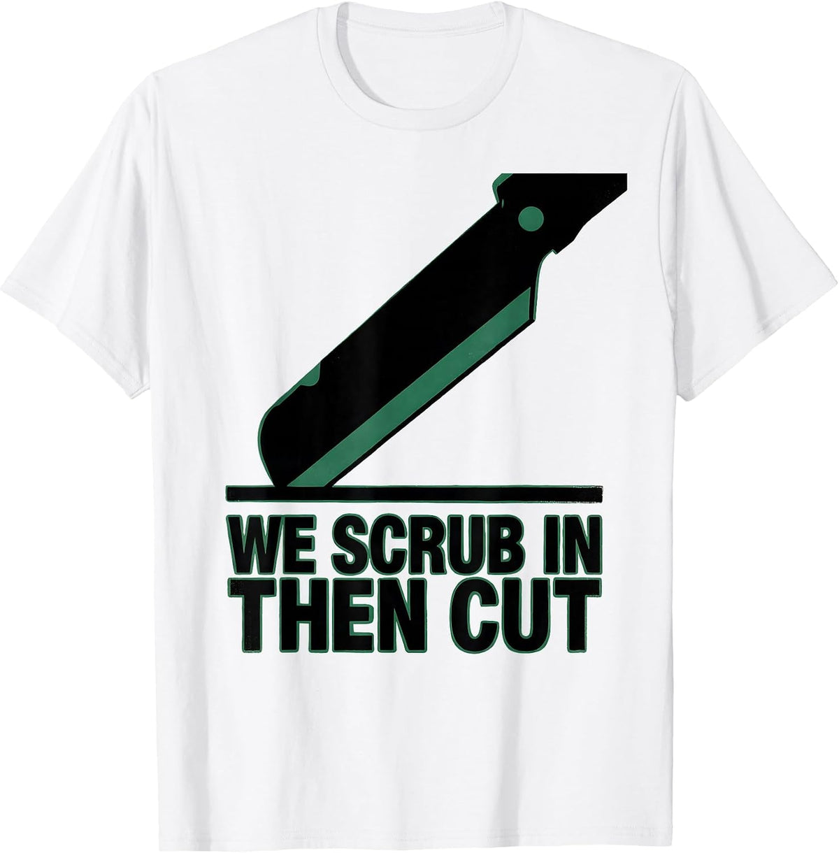 Men's We Scrub In Then Cut Funny Surgical Tech Occupation Humor T-Shirt - White