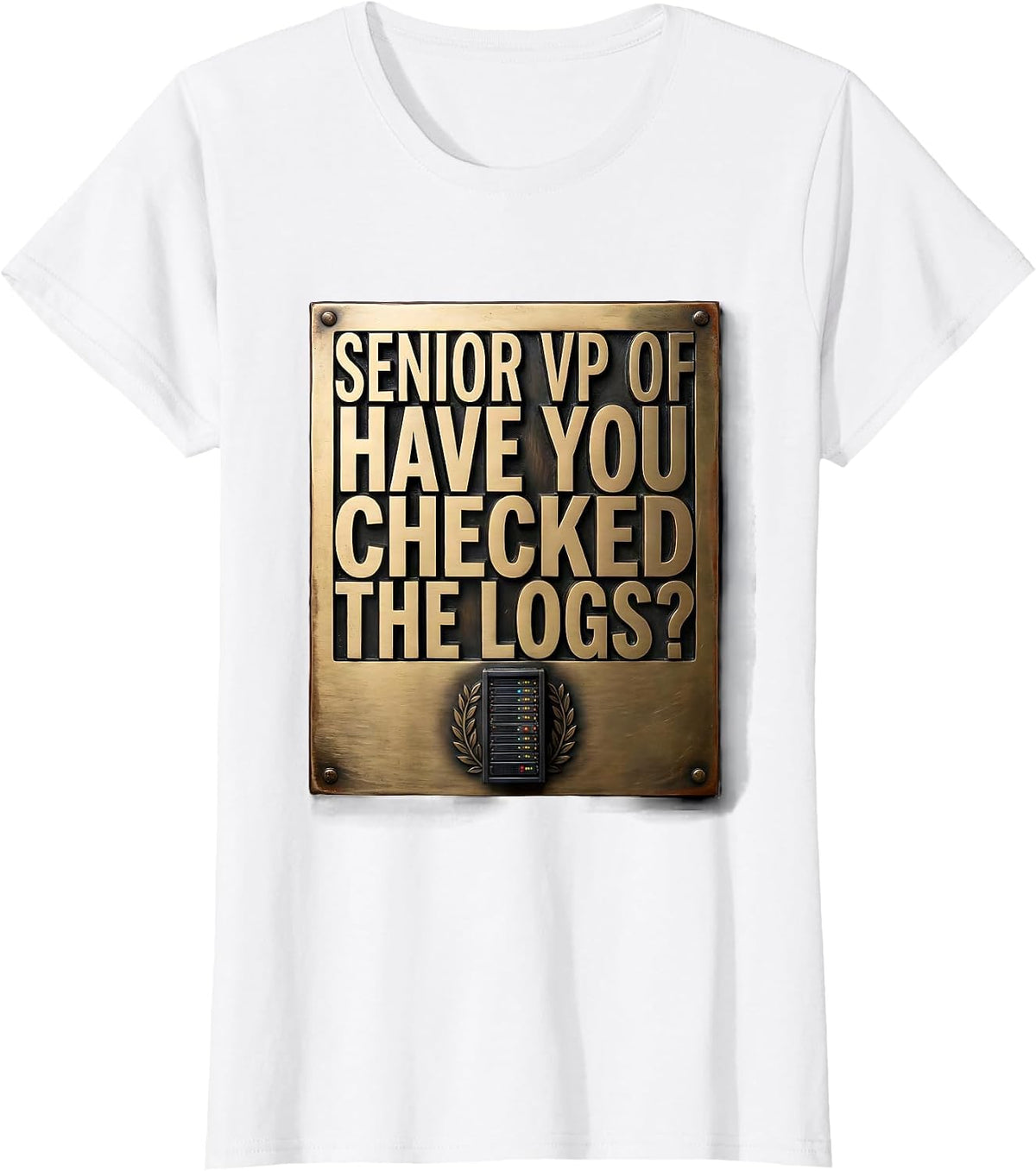 Senior VP of Have You Checked The Logs Tech Humor T-Shirt - White