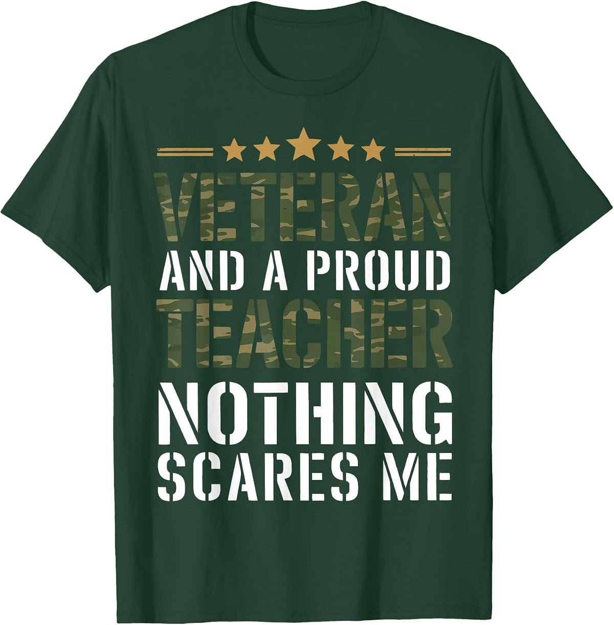 Veteran and a Proud Teacher Nothing Scares Me Camo Military T-Shirt - Dark Green