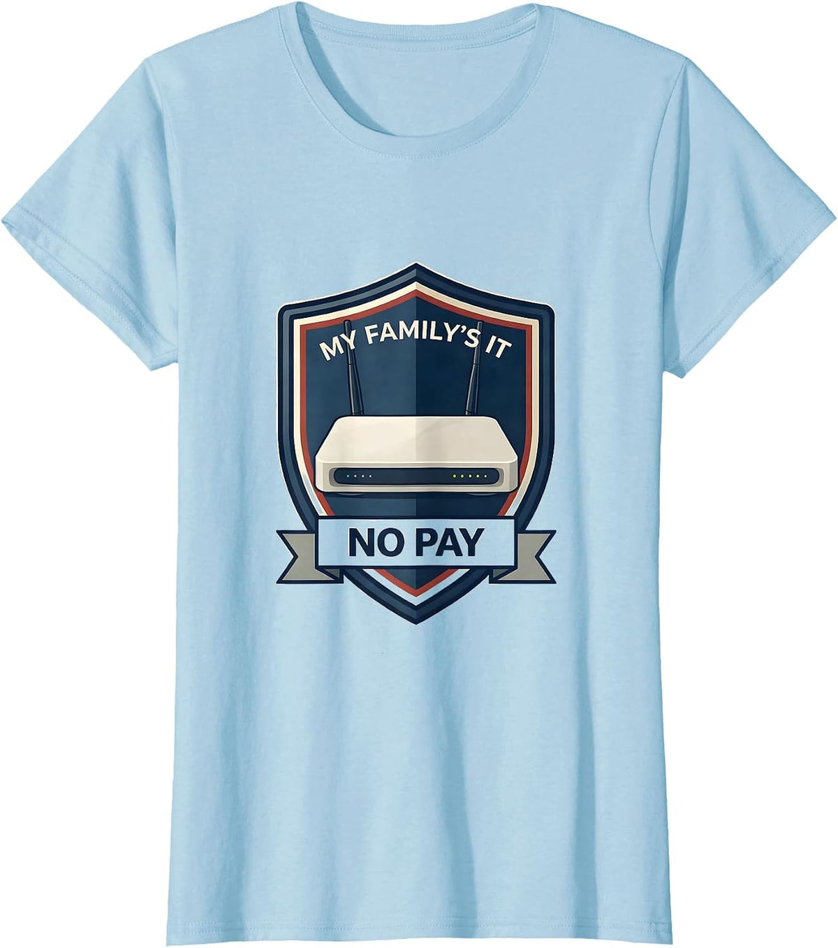 My Family's IT No Pay Funny Tech Support Humor T-Shirt - Baby Blue