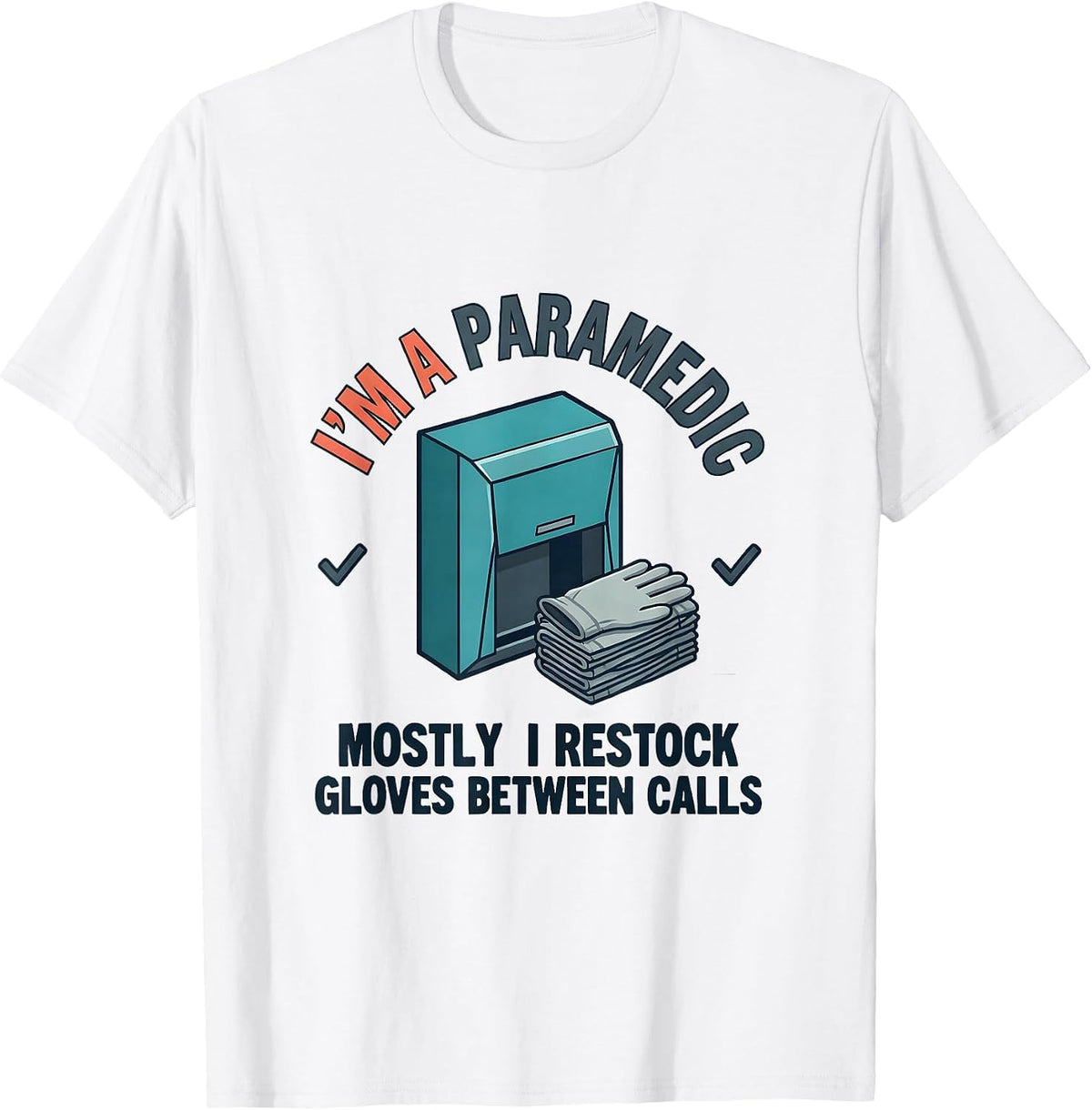 i'm a paramedic, mostly i restock gloves between calls T-Shirt - White