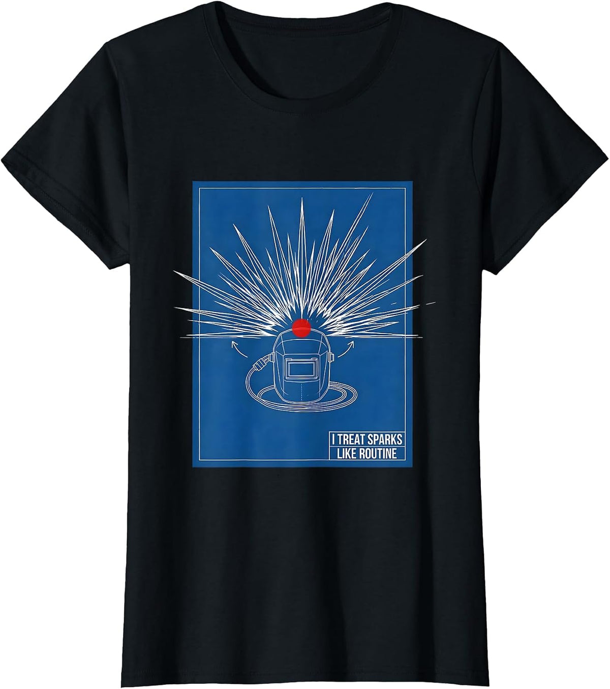 I Treat Sparks Like Routine Funny Welder Metal Worker Blue T-Shirt - Black