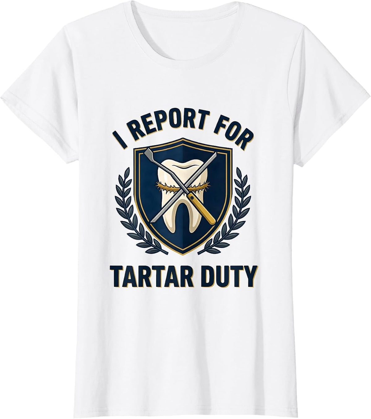 Women's I Report For Tartar Duty Funny Dental Hygienist Humor T-Shirt - White