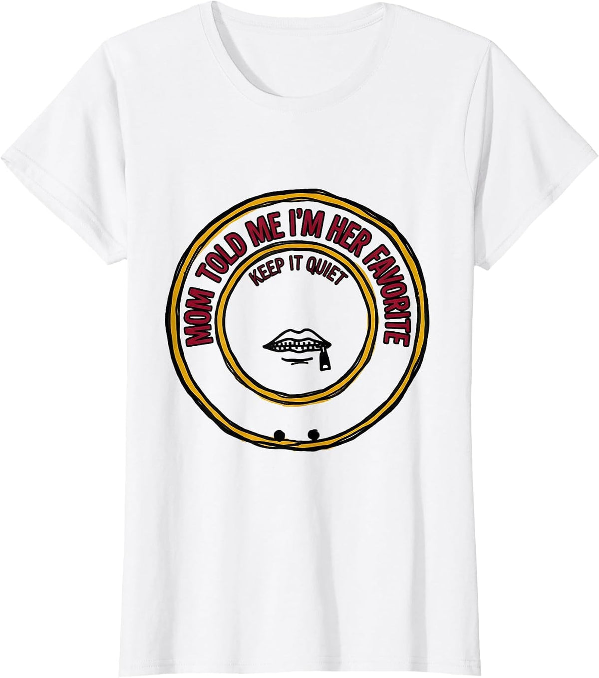 Women's Mom Told Me I'm Her Favorite Keep It Quiet Funny T-Shirt - White