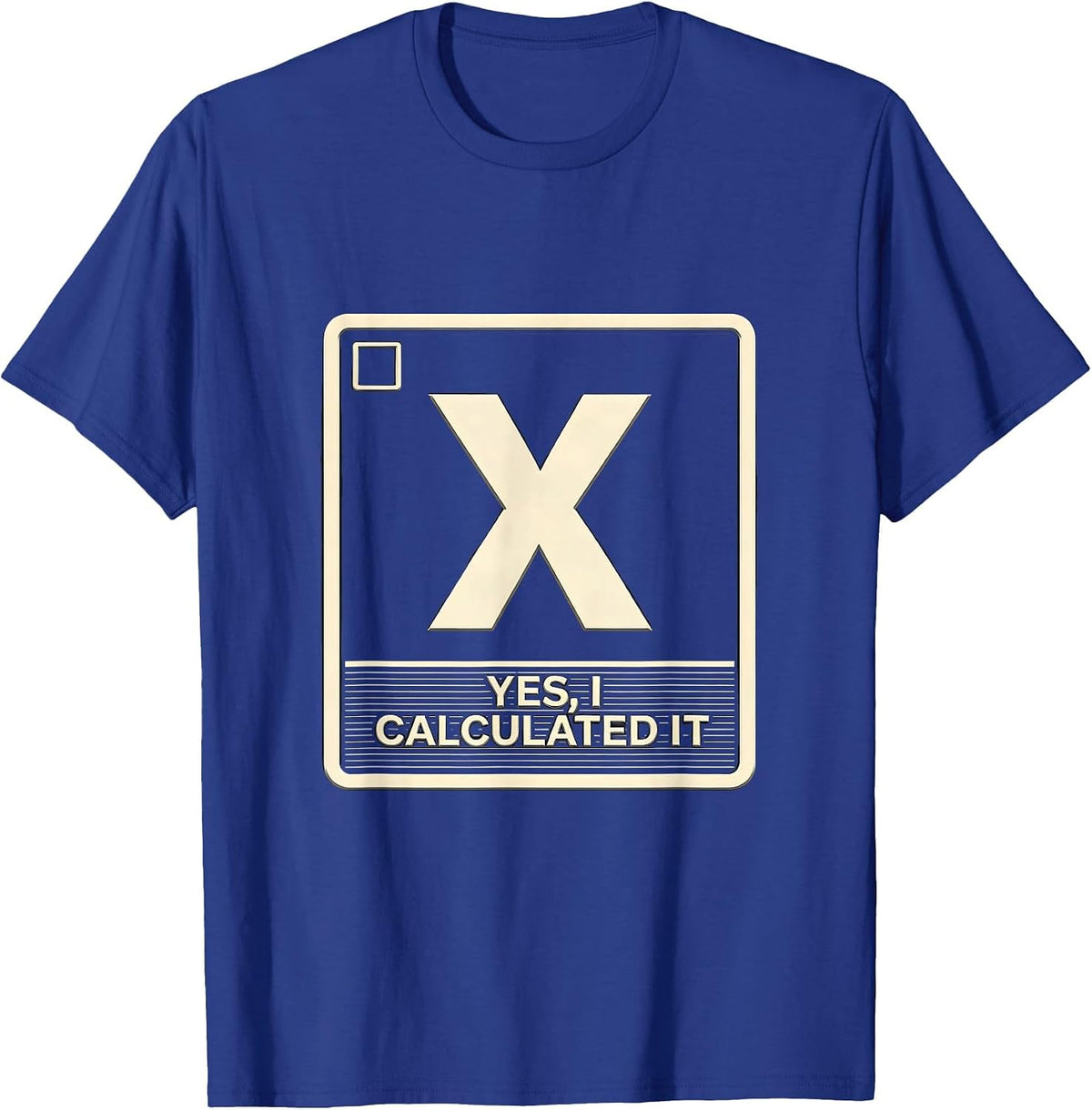 Yes I Calculated It Funny Science Chemistry Physics Student T-Shirt - Royal Blue
