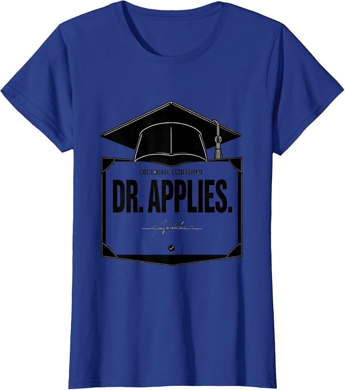 Women's Doctorate Conferred Dr Applies Funny PhD Graduation Gift T-Shirt - Royal Blue