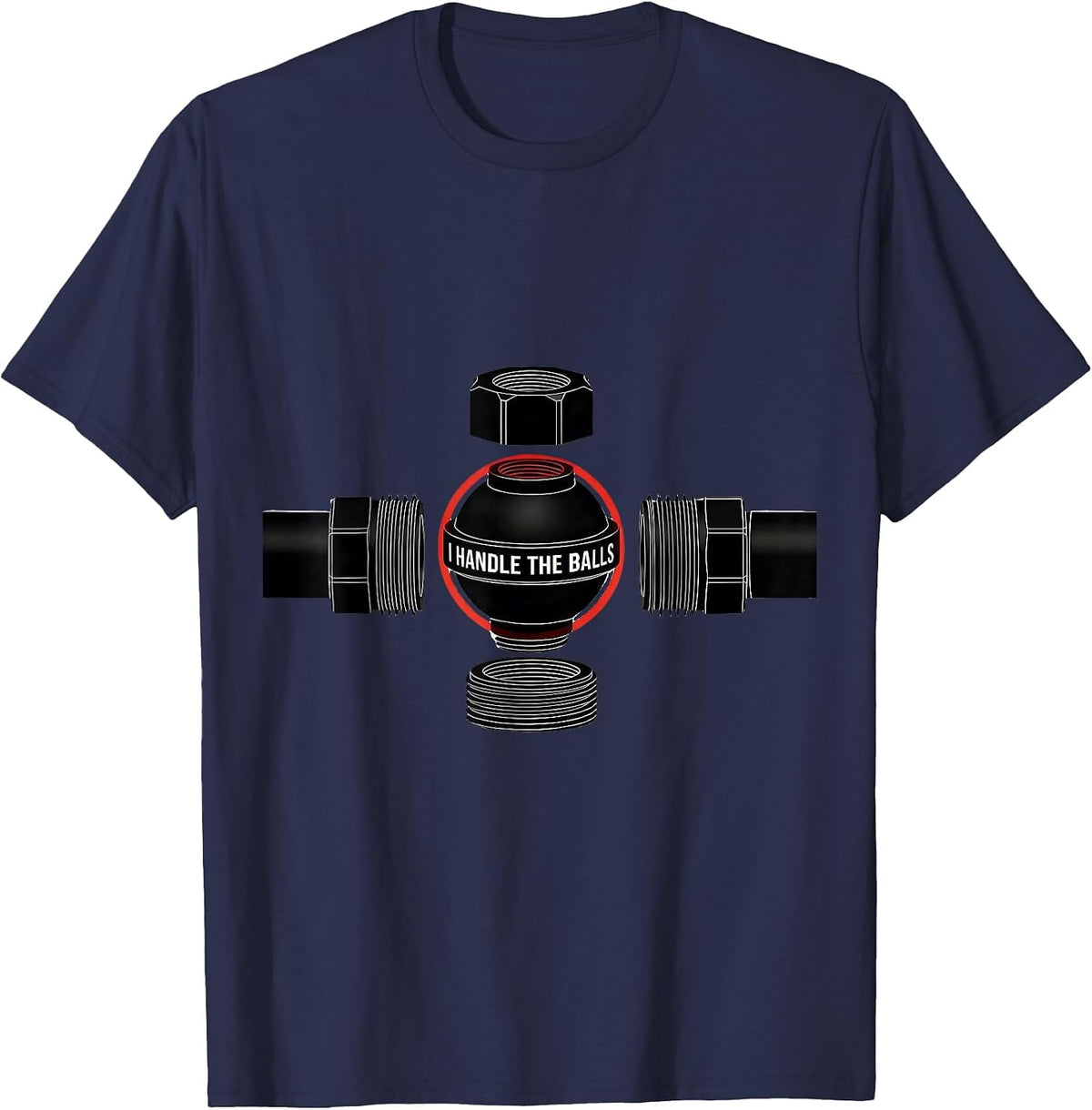 Men's I Handle The Balls Funny Plumber Pipefitter Steamfitter T-Shirt - Navy Blue