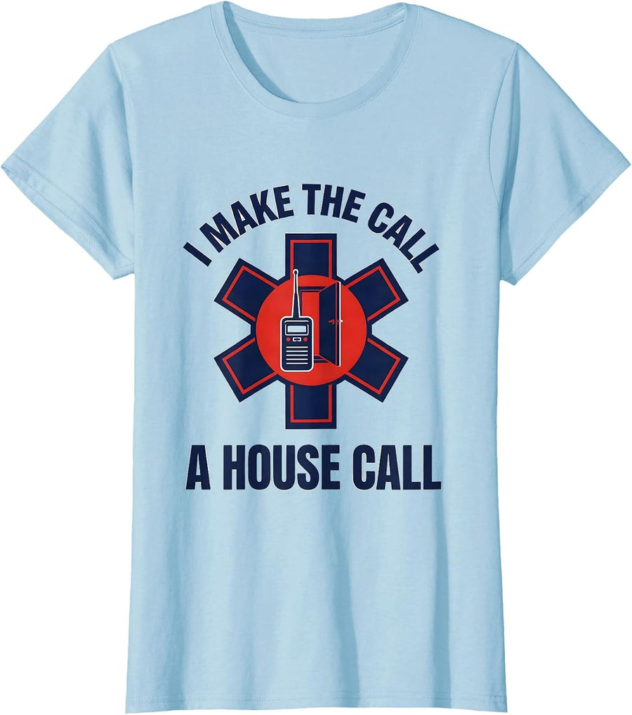 Women's I Make The Call A House Call Funny Paramedic EMT Gift T-Shirt - Baby Blue