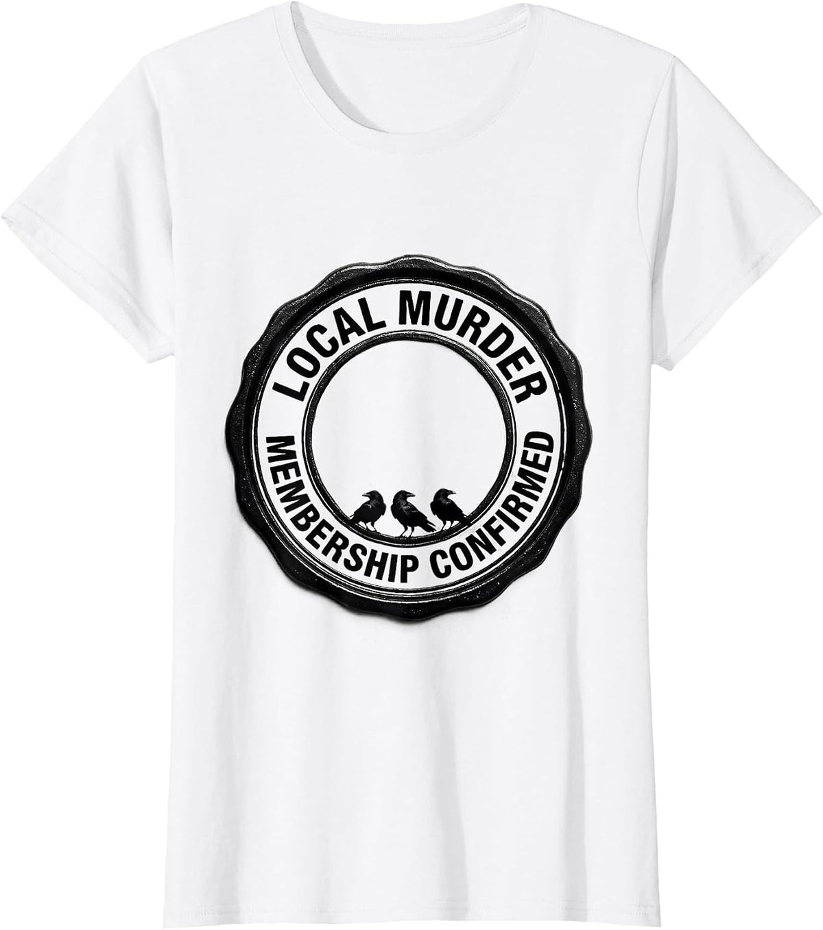 Local Murder Membership Confirmed Crow Raven Bird Lover Dark T-Shirt - White