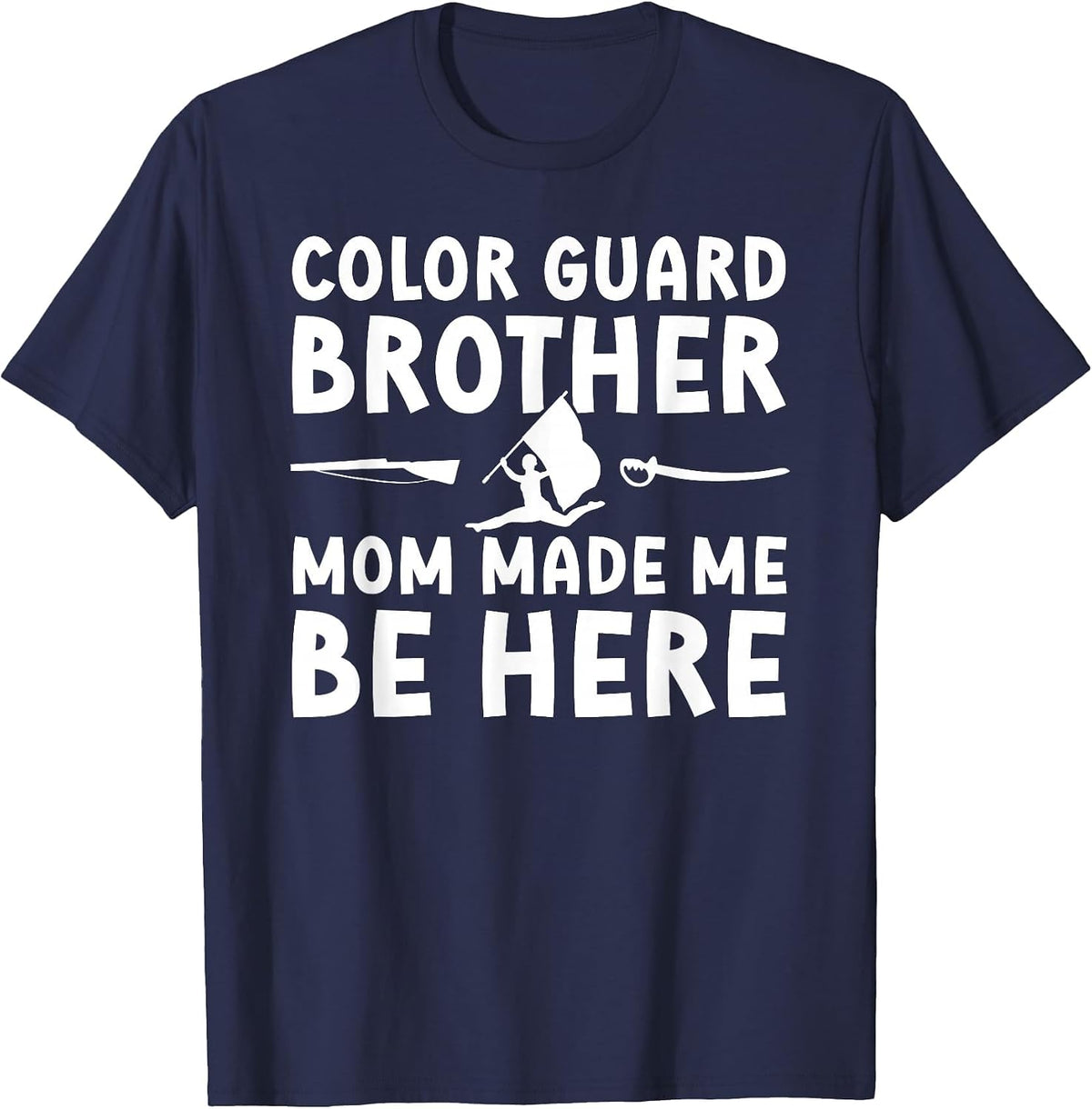 Color Guard Brother Mom Made Me Be Here Color Guard Bro T-Shirt - Navy Blue