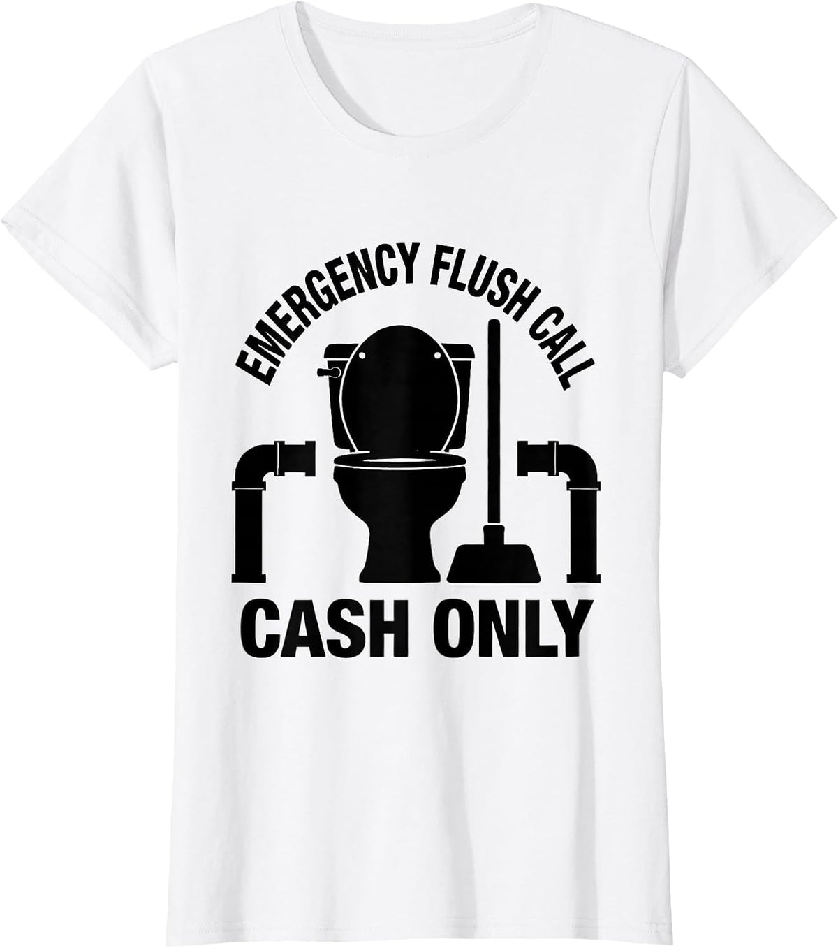 Women's Emergency Flush Call Cash Only Funny Plumber Pipefitter Gift T-Shirt - White