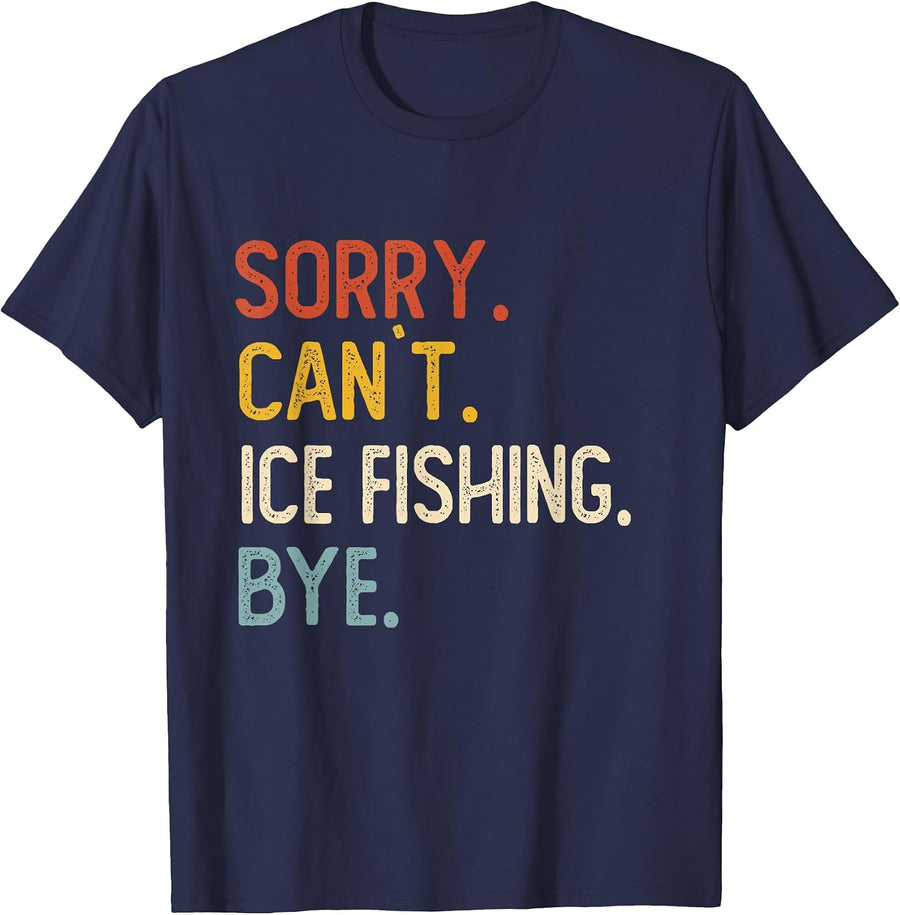 Sorry Can't Ice Fishing Bye Shirts Funny Ice Fishing Lovers T-Shirt - Navy Blue