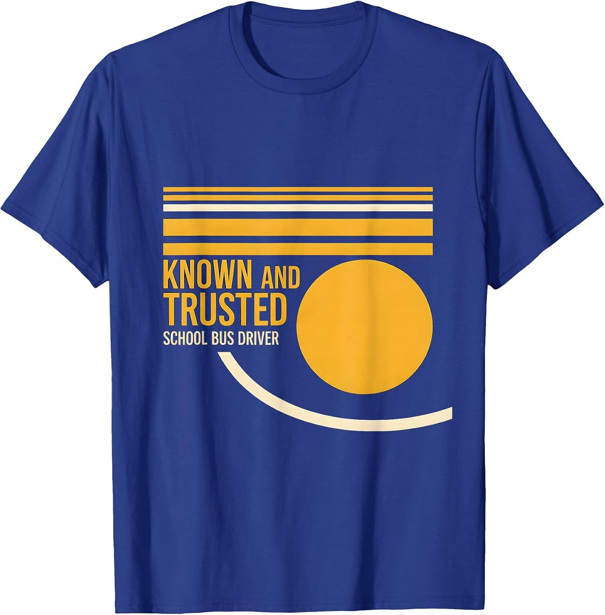 Known And Trusted School Bus Driver Funny Appreciation Gift T-Shirt - Royal Blue