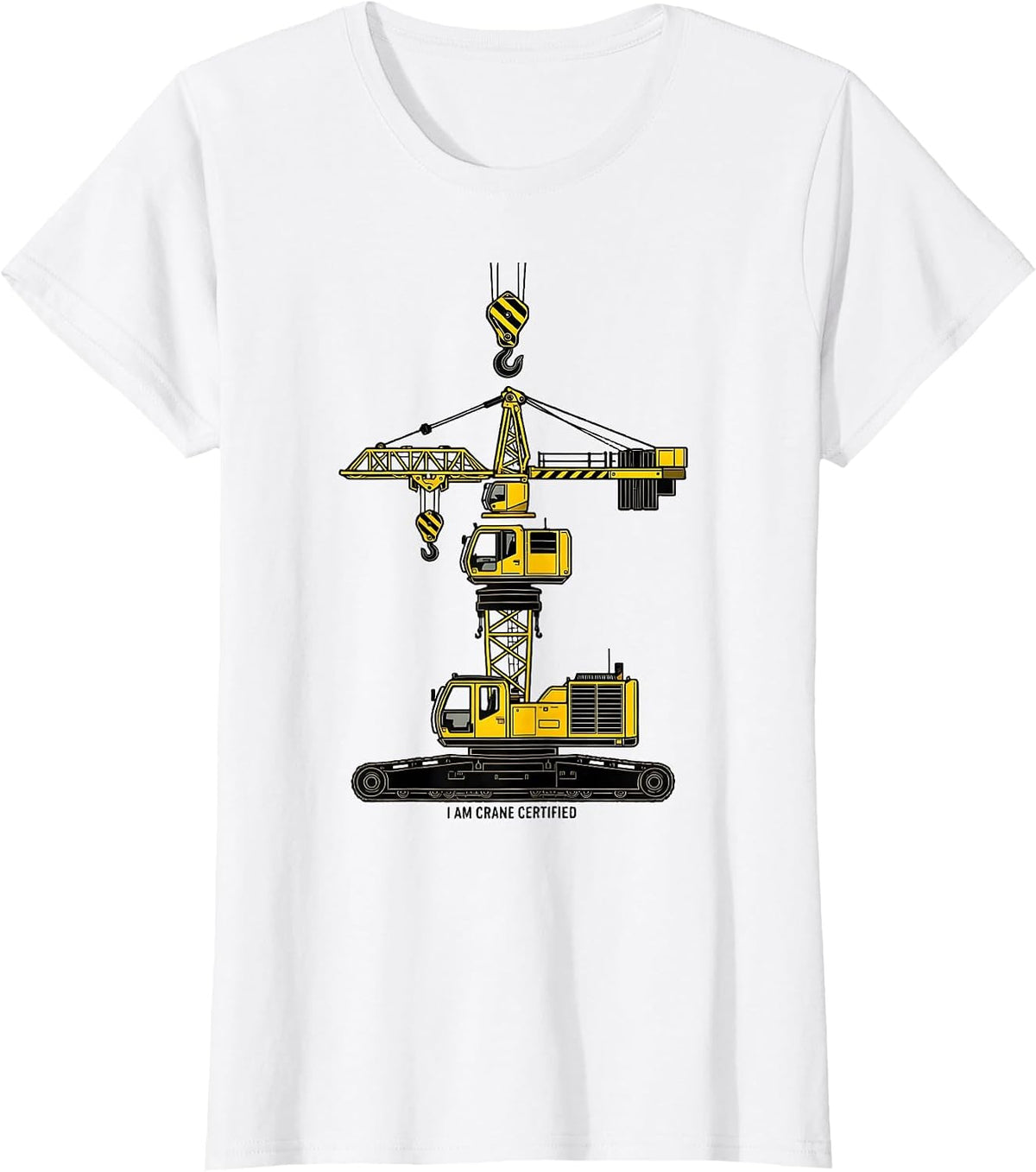I Am Crane Certified Funny Heavy Equipment Operator Humor T-Shirt - White