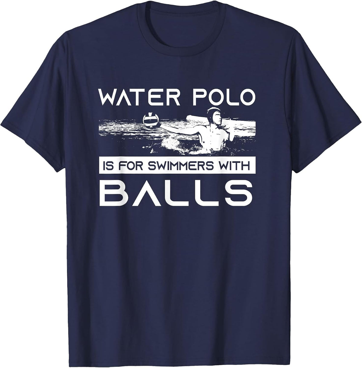 Water Polo is for Swimmers with Balls | Aggressive Player T-Shirt - Navy Blue