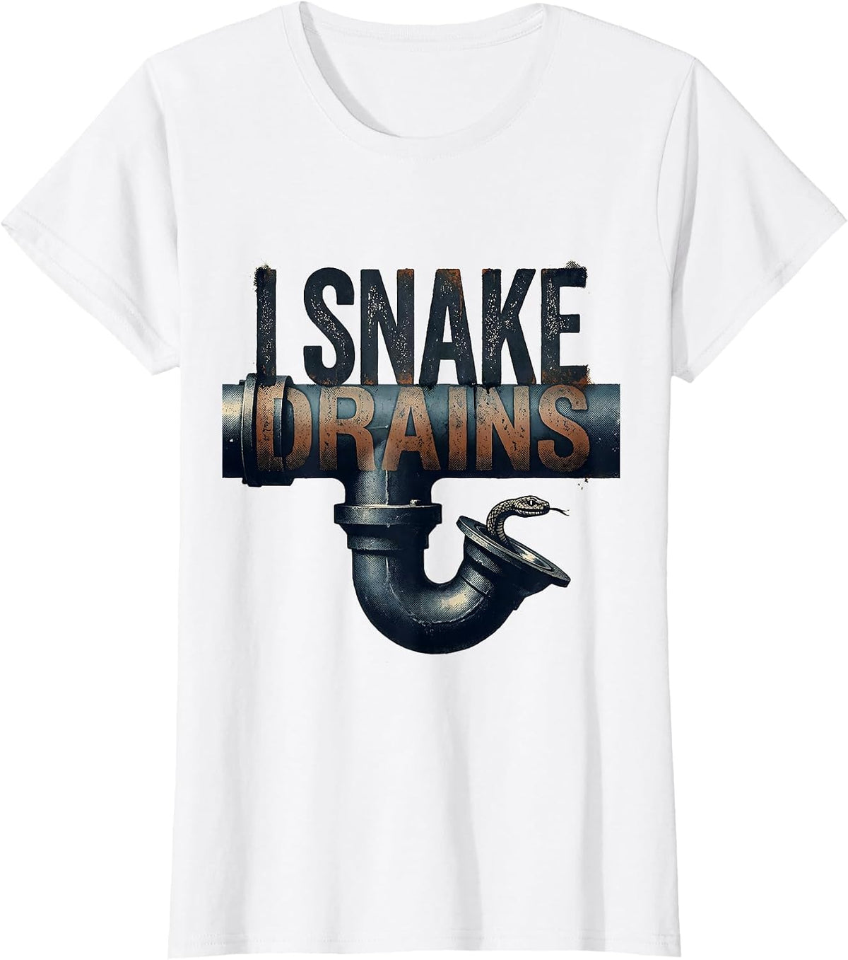 Women's I Snake Drains Funny Plumber Pipefitter Gift T-Shirt - White