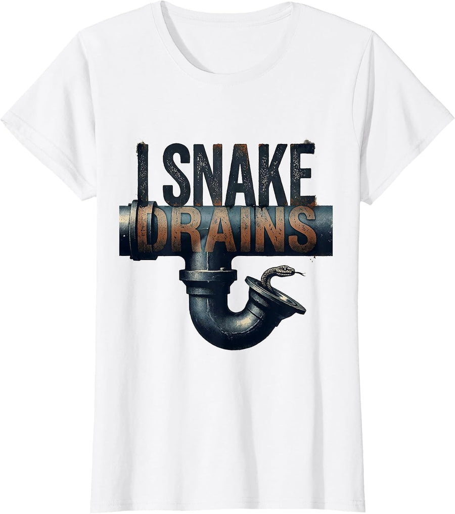 Women's I Snake Drains Funny Plumber Pipefitter Gift T-Shirt - White