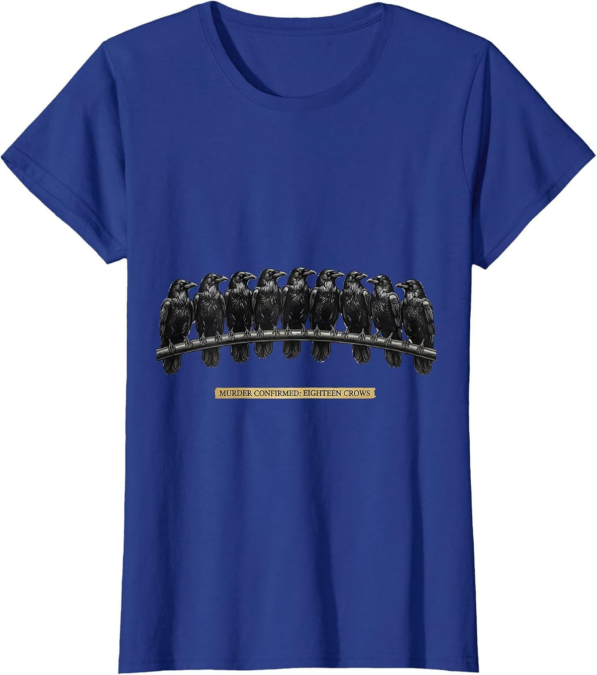 Women's Murder Confirmed: Eighteen Crows Dark Humor Gothic Bird T-Shirt - Royal Blue