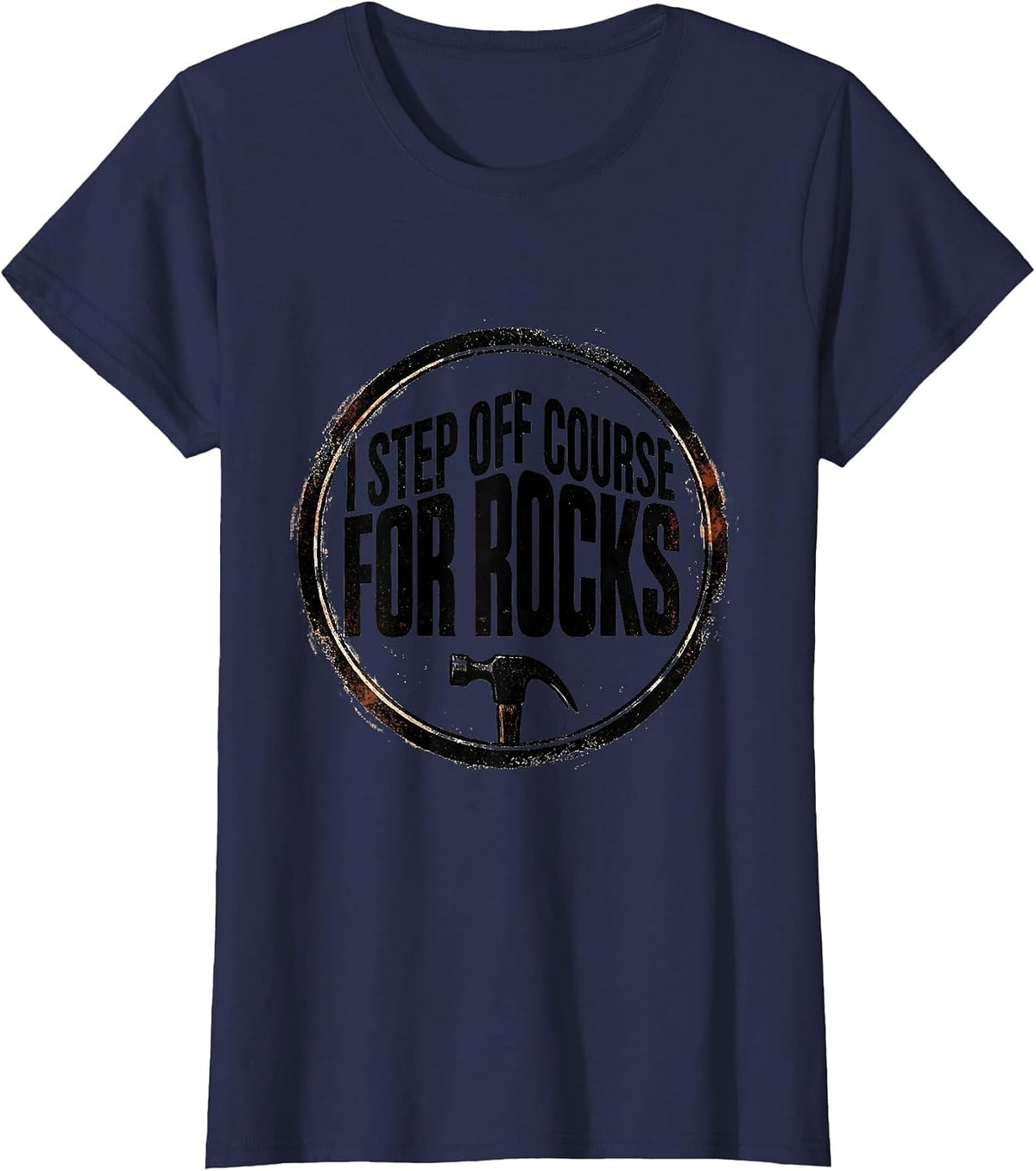 Women's I Step Off Course For Rocks Funny Rock Collector Geology T-Shirt - Navy Blue