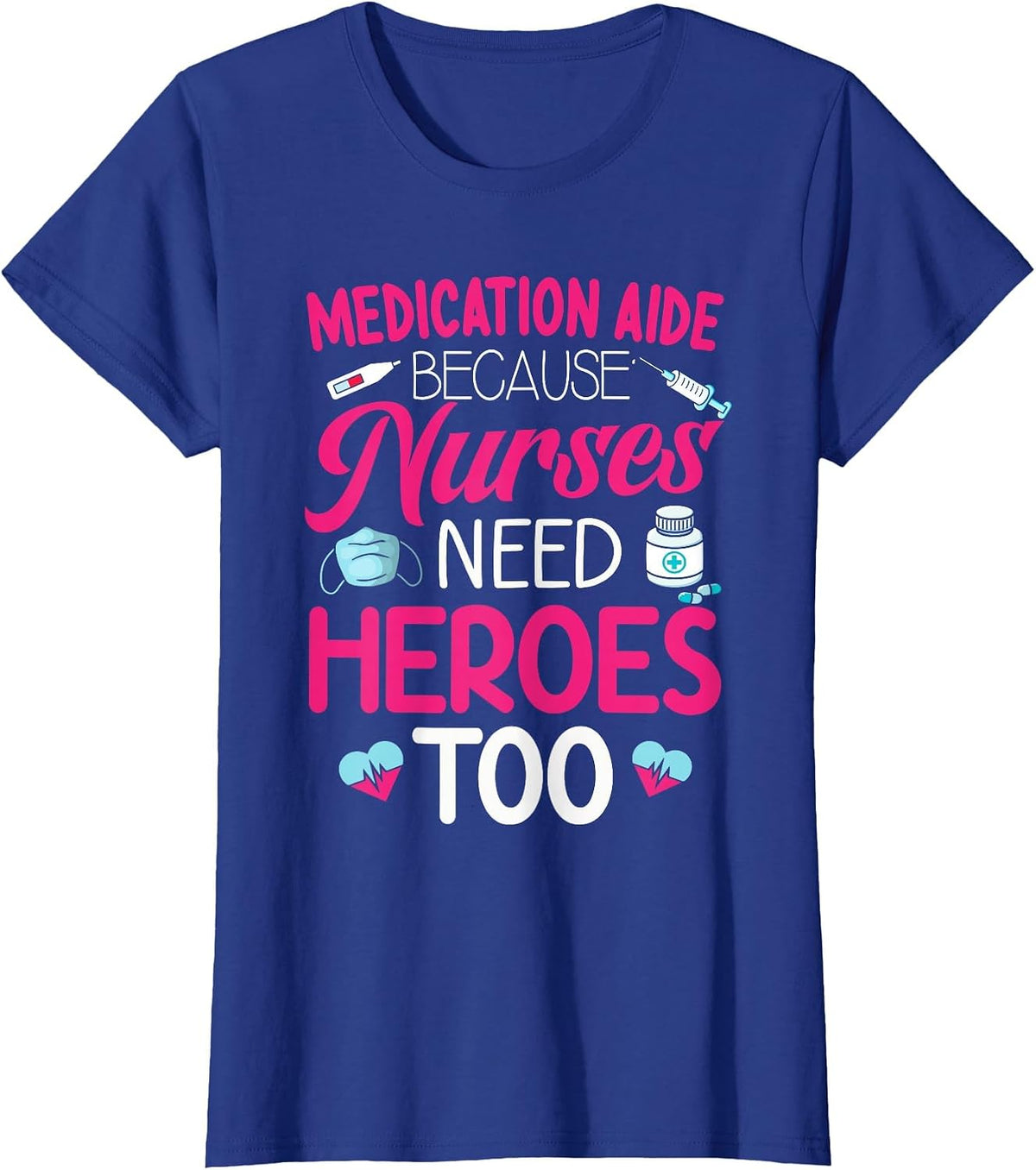 Medication Aide Nurses Need Heroes Med Aide Medication Aides T-Shirt - Royal Blue