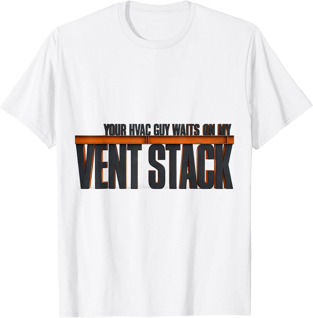 Men's Your HVAC Guy Waits On My Vent Stack Funny Plumber Gift T-Shirt - White