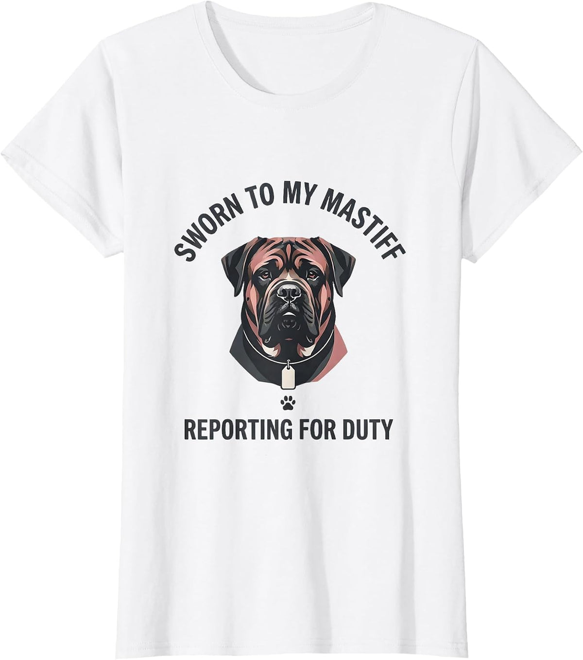 Women's Sworn To My Mastiff, Reporting For Duty Dog Lover T-Shirt - White
