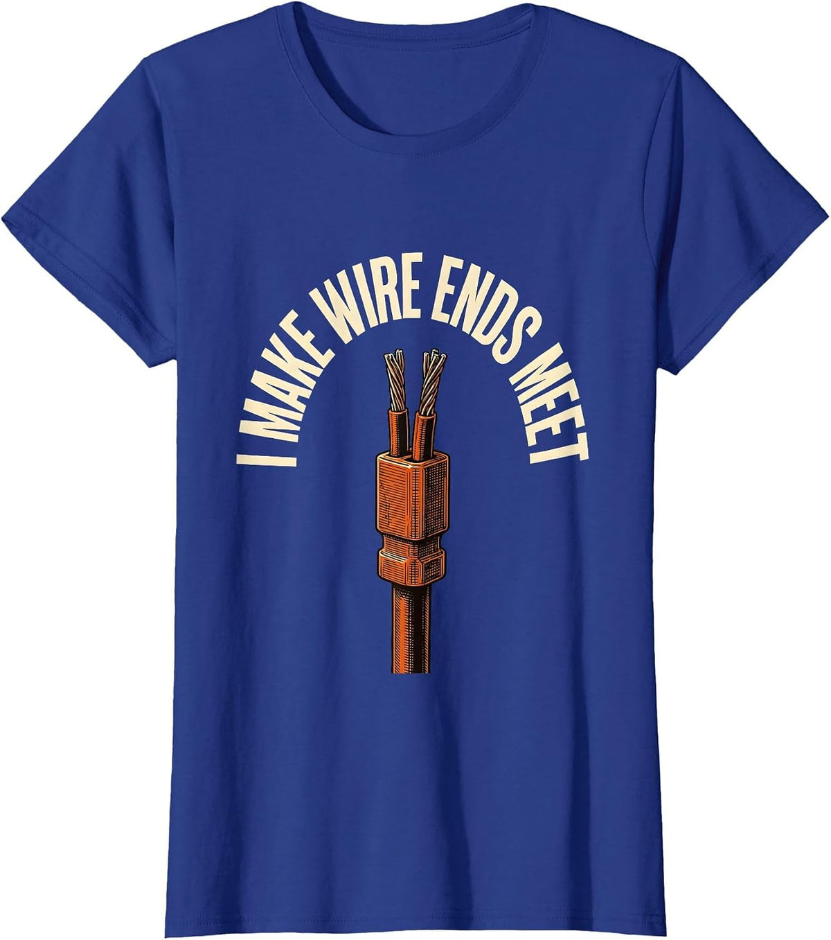 Women's I Make Wire Ends Meet Funny Electrician Engineer Sarcastic T-Shirt - Royal Blue