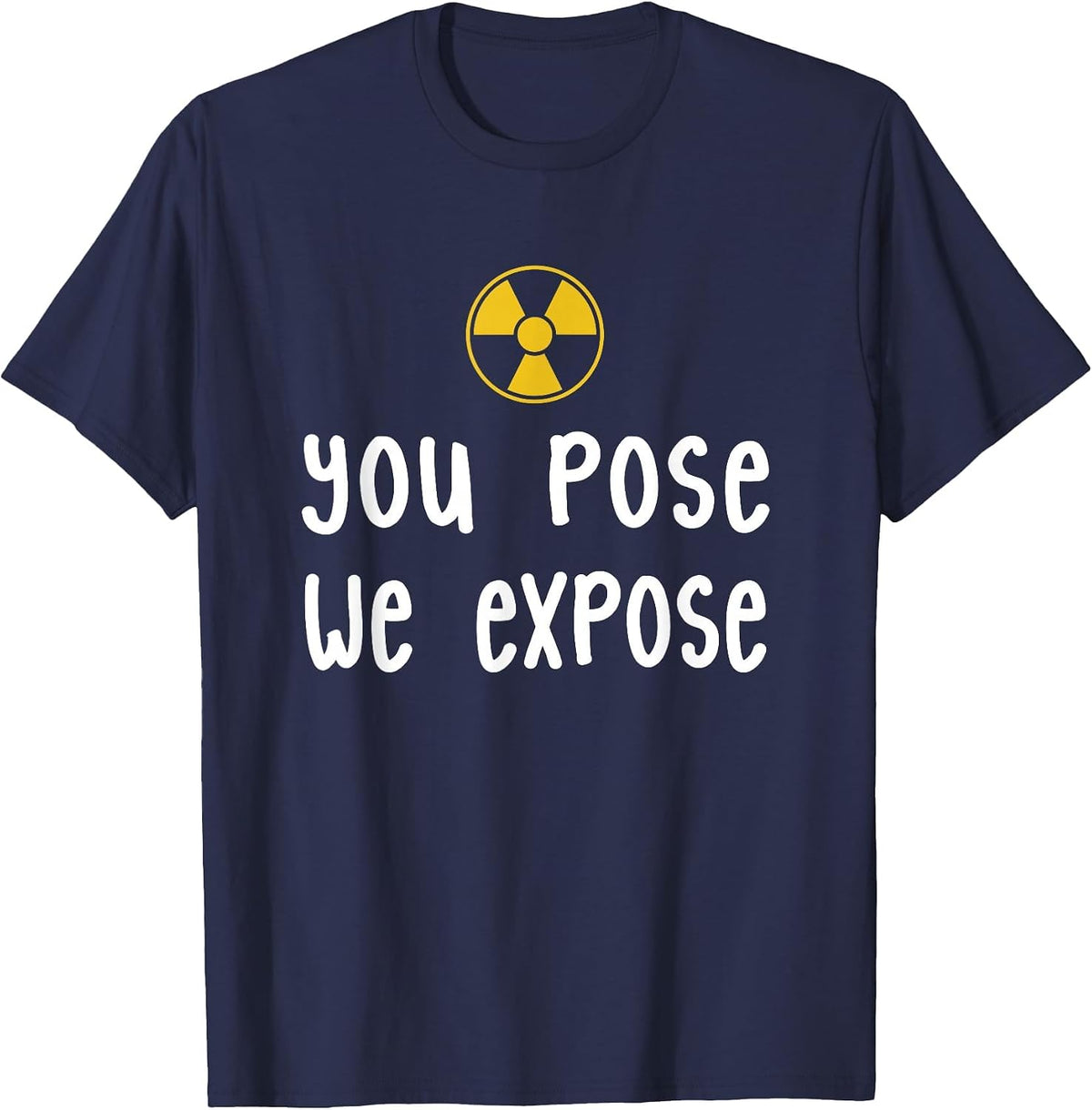 X-Ray Tech T-Shirt, You Pose We Expose X-Ray Scan Radiology T-Shirt - Navy Blue