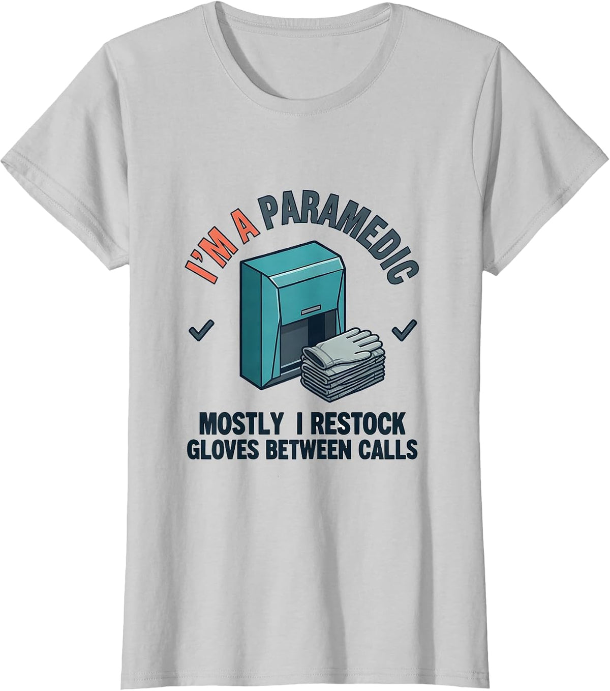 i'm a paramedic, mostly i restock gloves between calls T-Shirt - Silver Grey