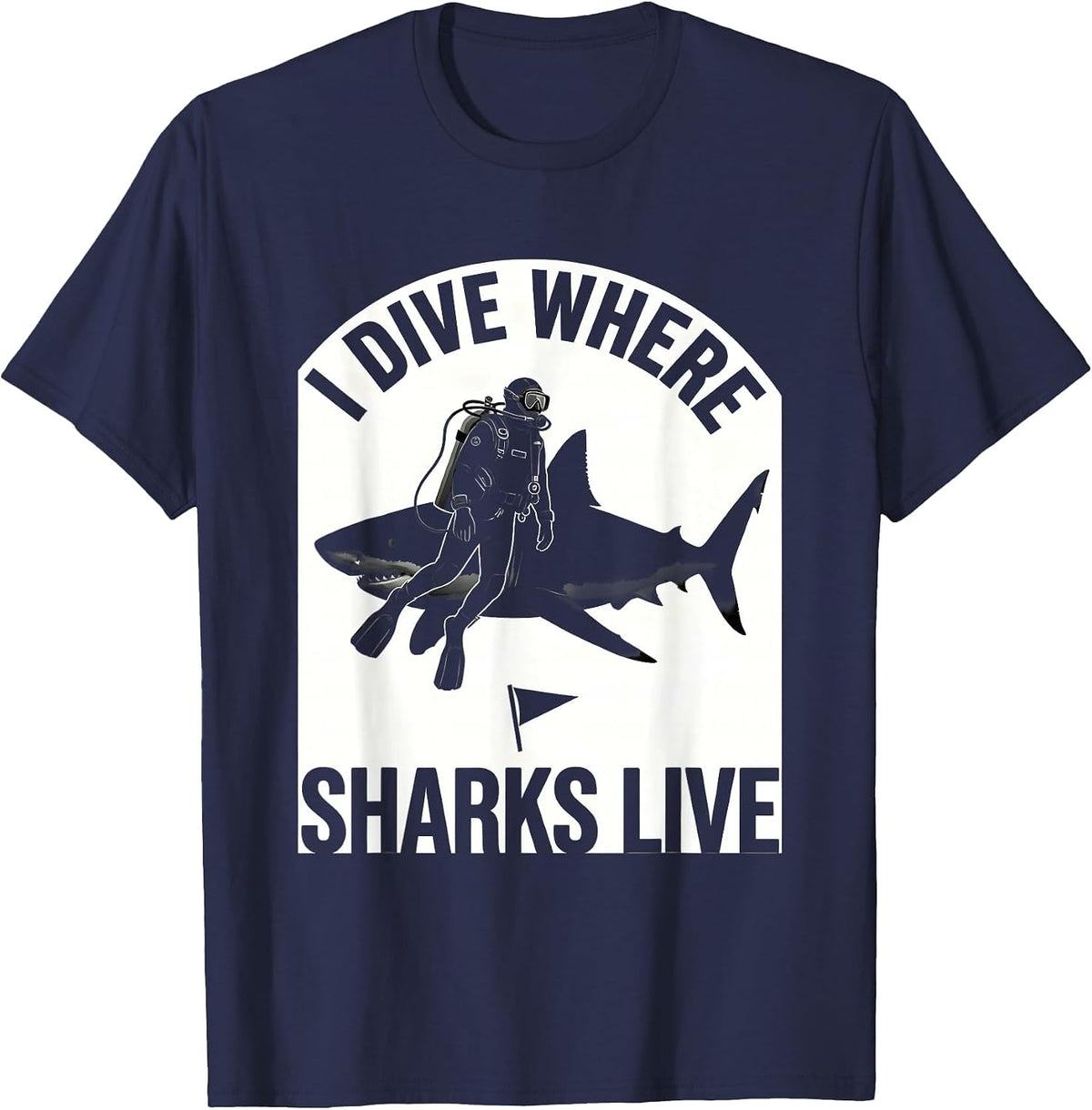 Men's I Dive Where Sharks Live Funny Scuba Diver Ocean Humor Gift T-Shirt - Navy Blue