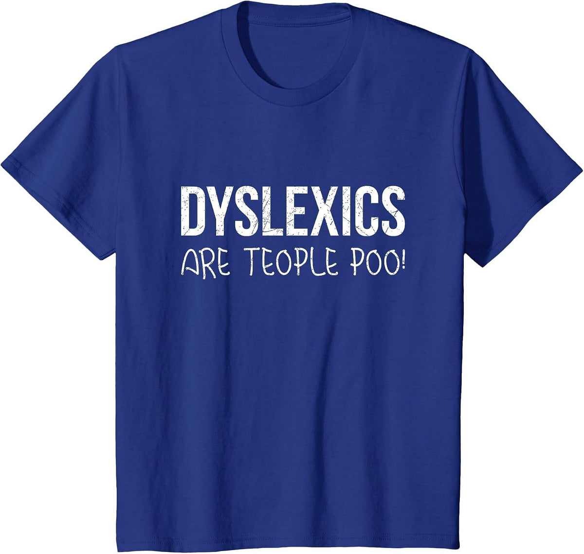 Dyslexics are Teople Poo! T-Shirt T-Shirt - Royal Blue