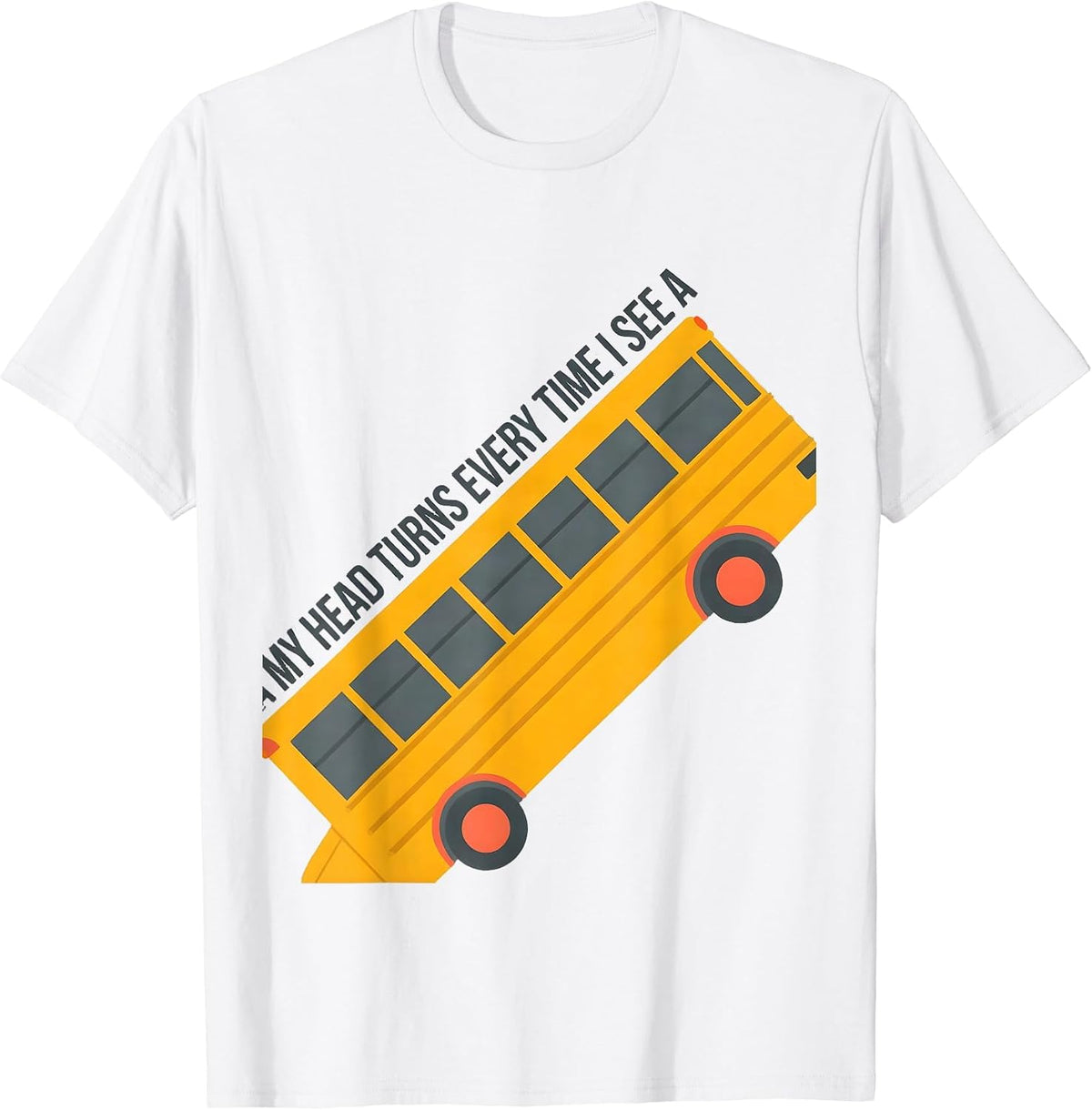 Men's My Head Turns Every Time I See A Funny School Bus Driver T-Shirt - White