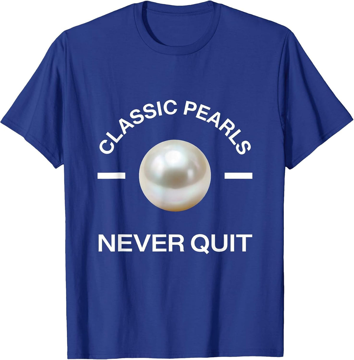 Men's Classic Pearls Never Quit Elegant Statement Design T-Shirt - Royal Blue