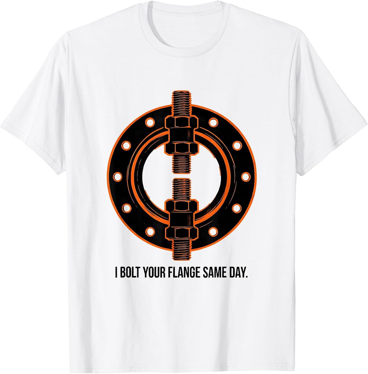 Men's I Bolt Your Flange Same Day Funny Plumber Pipefitter Gift T-Shirt - White