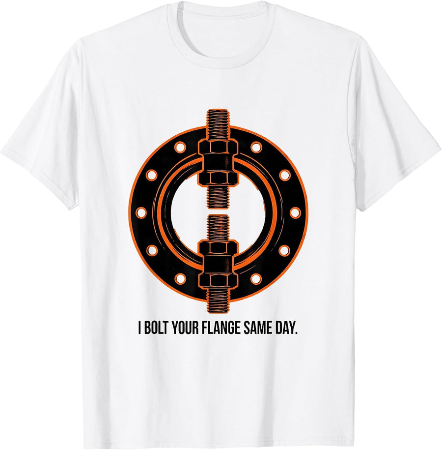 Men's I Bolt Your Flange Same Day Funny Plumber Pipefitter Gift T-Shirt - White