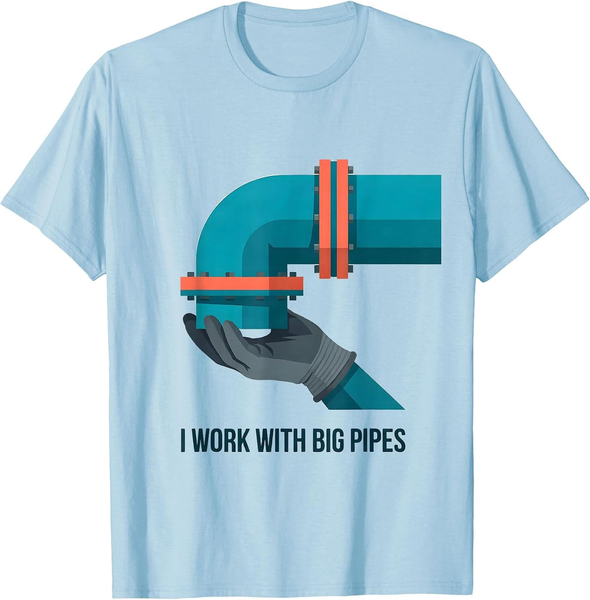 I Work With Big Pipes Funny Plumber Pipefitter Occupational T-Shirt - Baby Blue