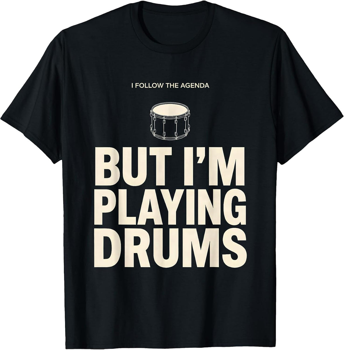 I Follow The Agenda, But I'm Playing Drums Funny Drummer T-Shirt, Men, Black, XX-Large - As Pictured